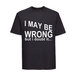 I MAYBE WRONG BUT T-SHIRT (BLACK OR WHITE)